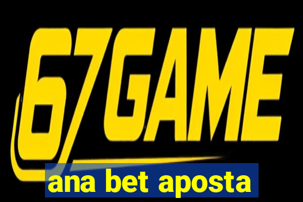 ana bet aposta
