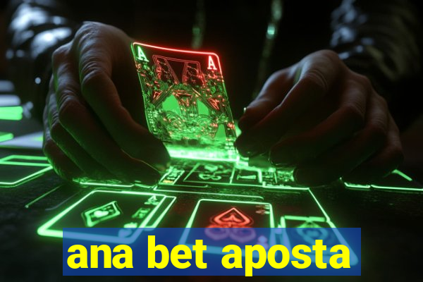 ana bet aposta