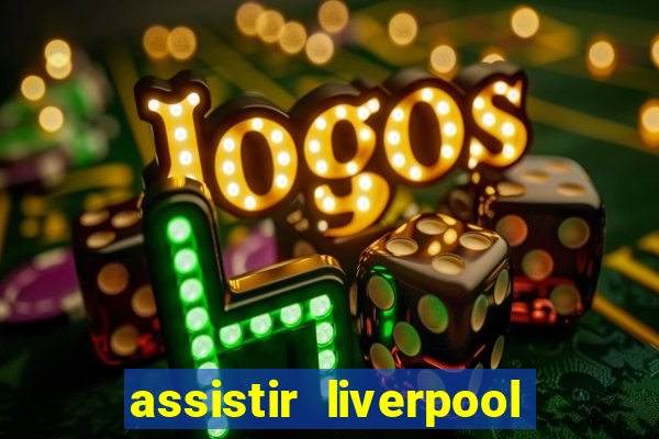 assistir liverpool x real madrid futemax