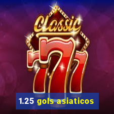 1.25 gols asiaticos