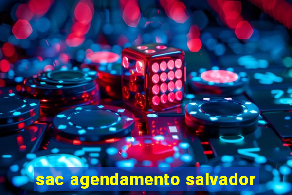 sac agendamento salvador