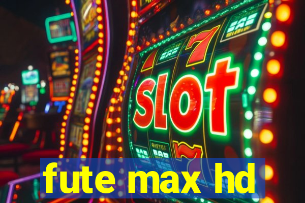 fute max hd