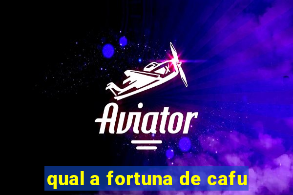 qual a fortuna de cafu