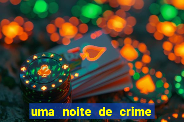 uma noite de crime dublado drive