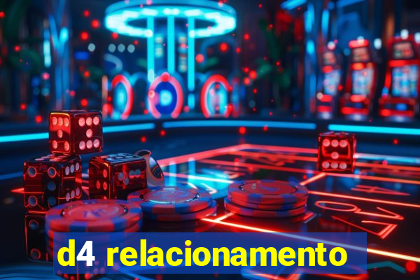 d4 relacionamento