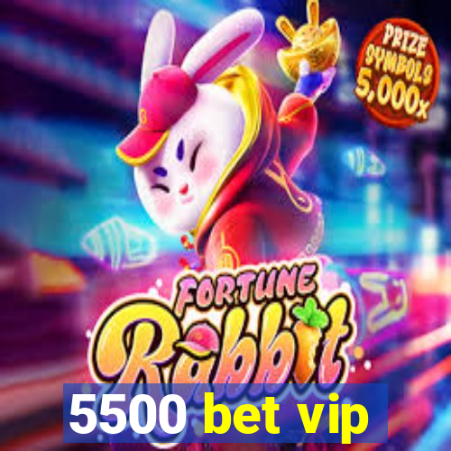 5500 bet vip