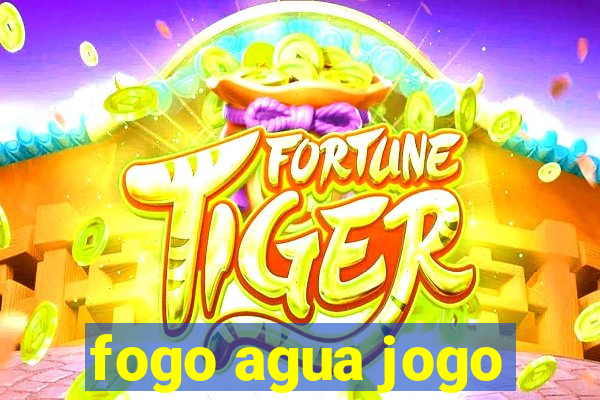 fogo agua jogo