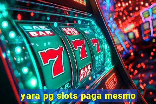yara pg slots paga mesmo