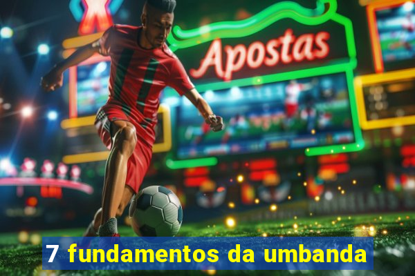 7 fundamentos da umbanda