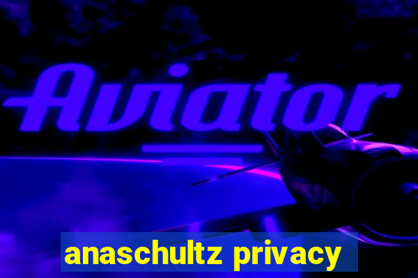 anaschultz privacy
