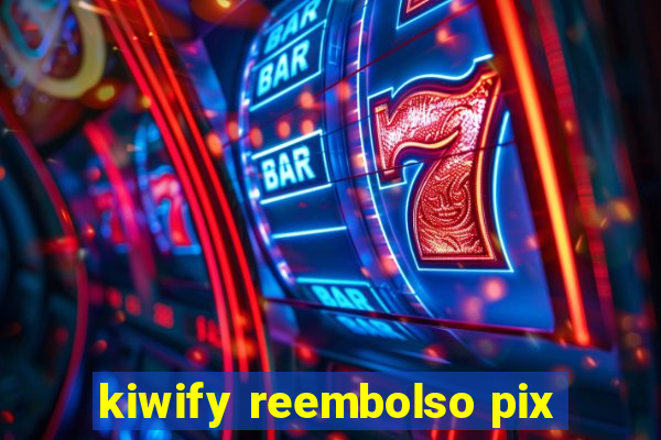 kiwify reembolso pix