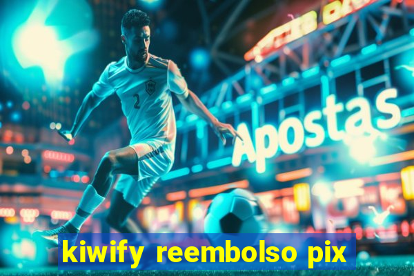 kiwify reembolso pix