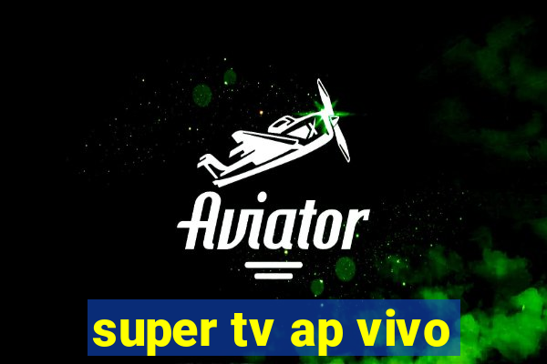 super tv ap vivo