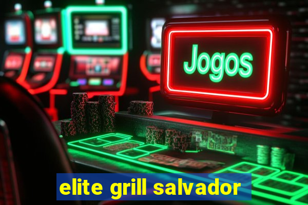 elite grill salvador