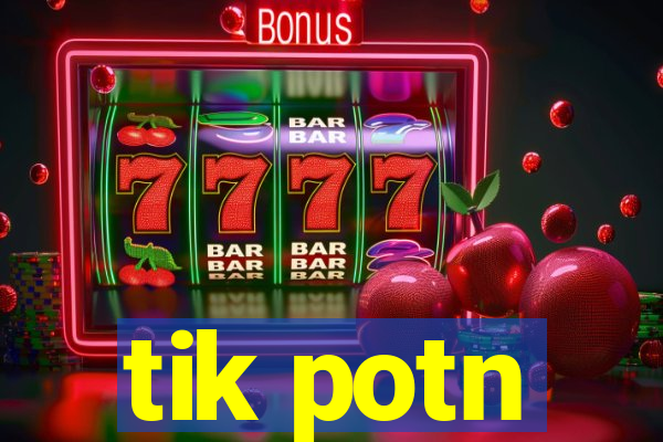 tik potn
