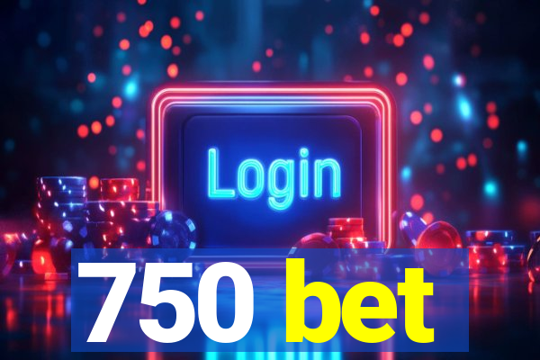 750 bet