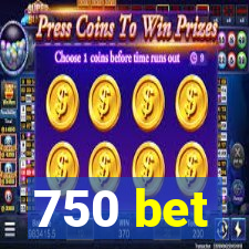 750 bet