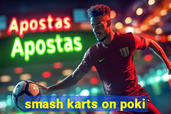 smash karts on poki