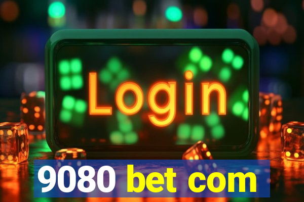 9080 bet com