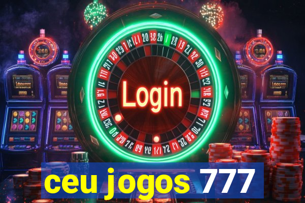ceu jogos 777