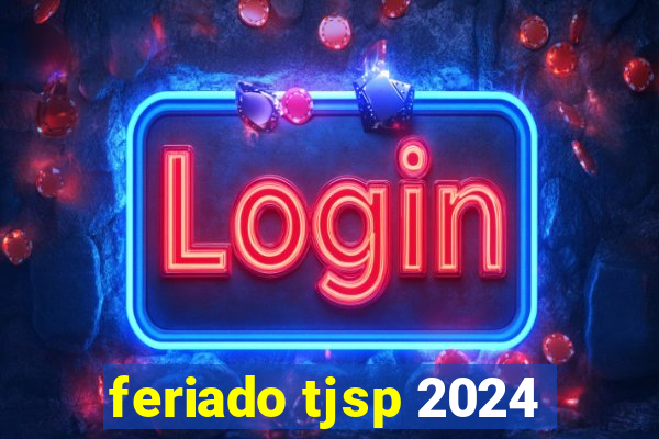 feriado tjsp 2024