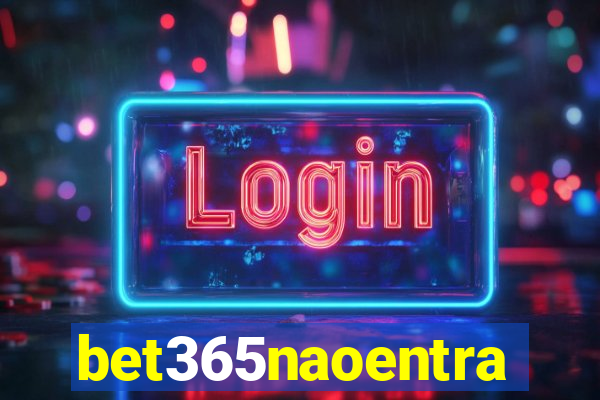 bet365naoentra