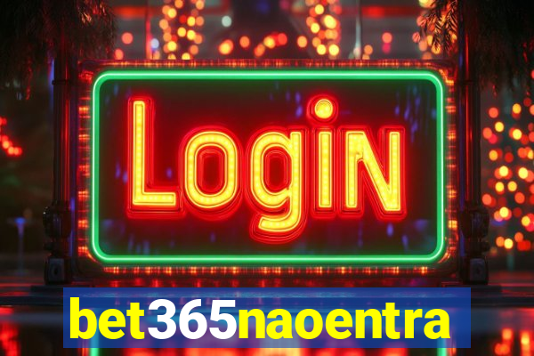 bet365naoentra