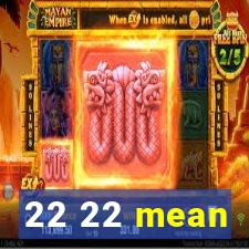 22 22 mean