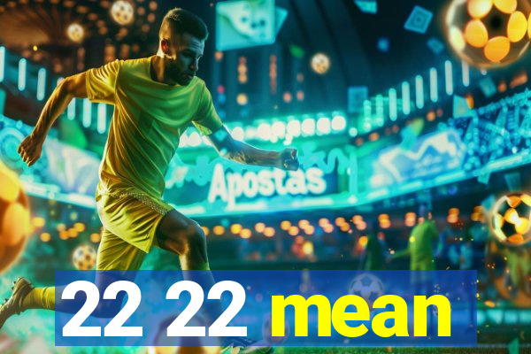 22 22 mean