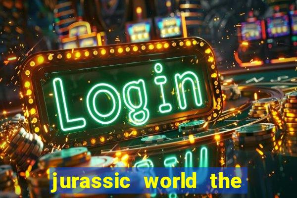 jurassic world the game dinheiro infinito