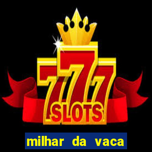 milhar da vaca mais atrasada