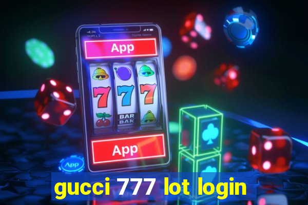 gucci 777 lot login