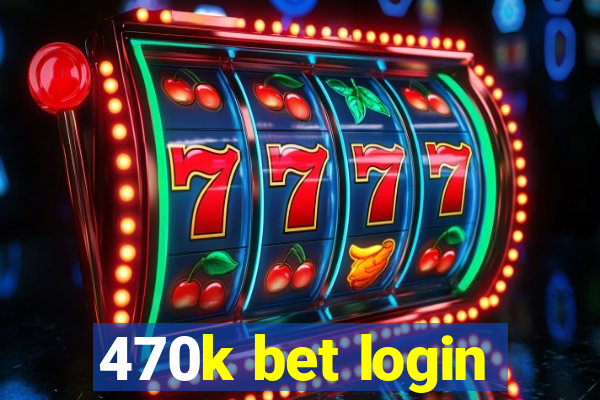 470k bet login