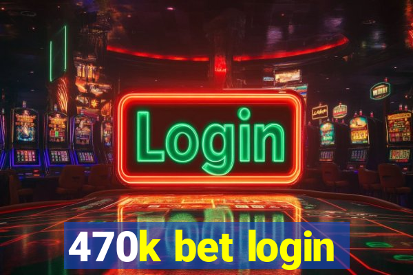 470k bet login