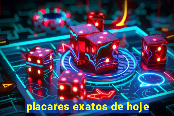placares exatos de hoje