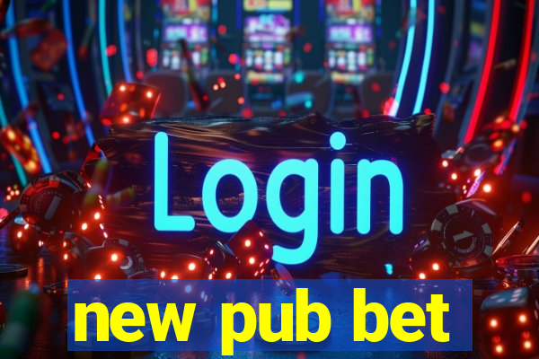 new pub bet