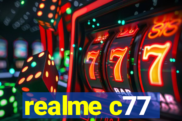 realme c77