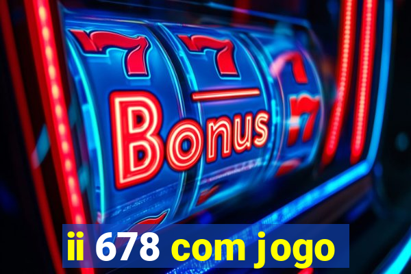 ii 678 com jogo