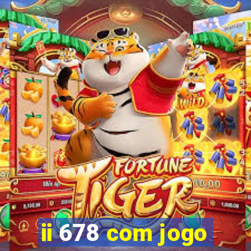 ii 678 com jogo