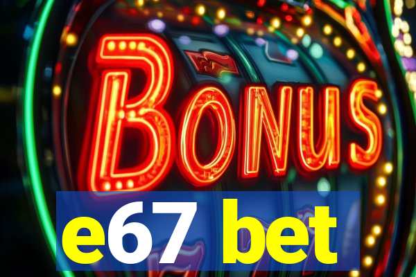 e67 bet