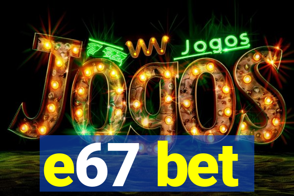e67 bet