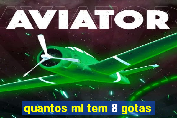 quantos ml tem 8 gotas
