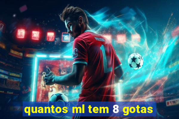 quantos ml tem 8 gotas