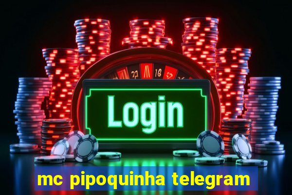mc pipoquinha telegram