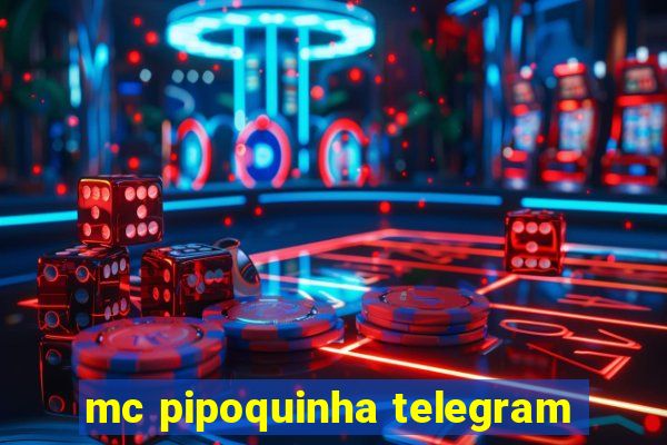 mc pipoquinha telegram