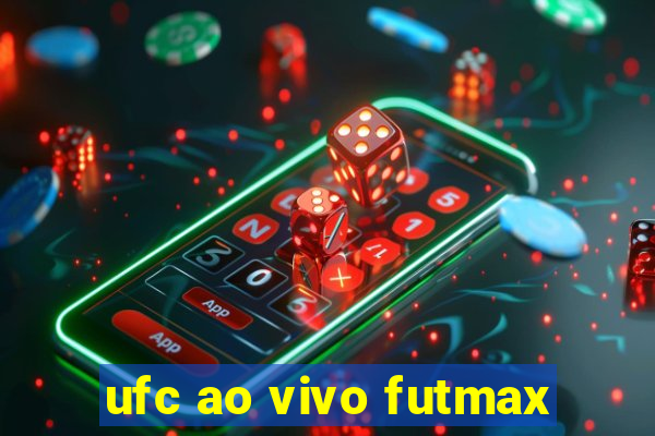 ufc ao vivo futmax