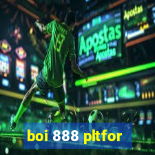 boi 888 pltfor