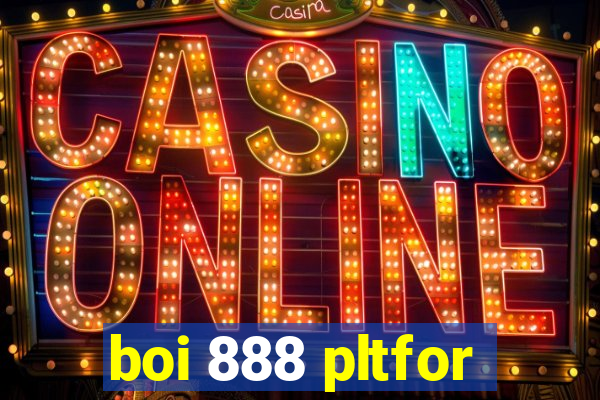 boi 888 pltfor