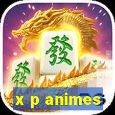 x p animes