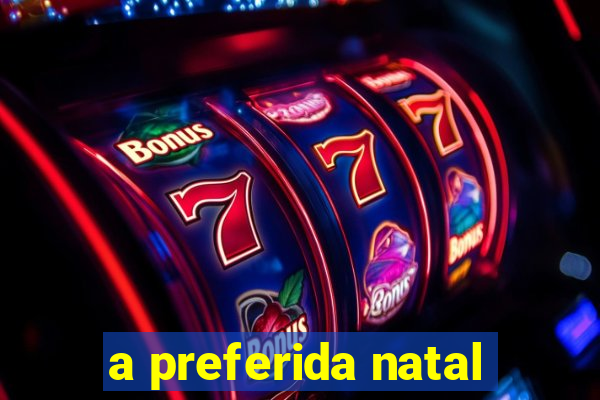 a preferida natal